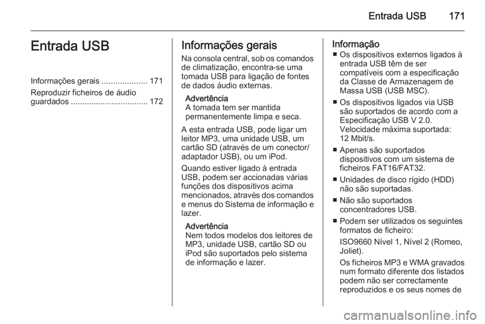 OPEL ASTRA J 2015.5 Manual de Informação e Lazer (in Portugues) Entrada USB171Entrada USBInformações gerais....................171
Reproduzir ficheiros de áudio
guardados .................................. 172Informações gerais
Na consola central, sob os coma OPEL ASTRA J 2015.5 Manual de Informação e Lazer (in Portugues) Entrada USB171Entrada USBInformações gerais....................171
Reproduzir ficheiros de áudio
guardados .................................. 172Informações gerais
Na consola central, sob os coma