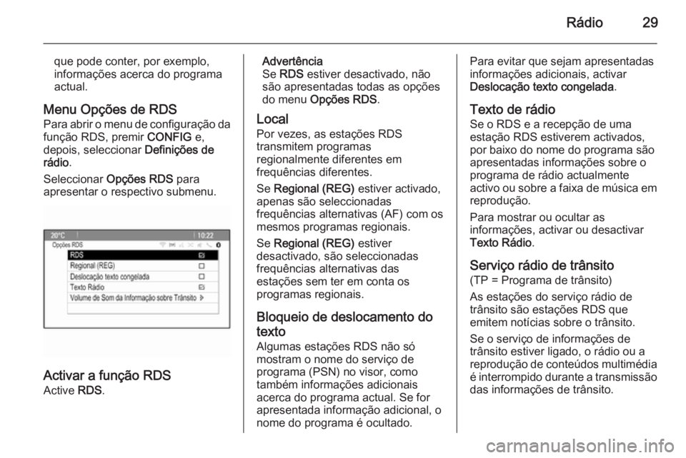 OPEL ASTRA J 2015.5 Manual de Informação e Lazer (in Portugues) Rádio29
que pode conter, por exemplo,
informações acerca do programa
actual.
Menu Opções de RDS Para abrir o menu de configuração da
função RDS, premir CONFIG e,
depois, seleccionar Defini OPEL ASTRA J 2015.5 Manual de Informação e Lazer (in Portugues) Rádio29
que pode conter, por exemplo,
informações acerca do programa
actual.
Menu Opções de RDS Para abrir o menu de configuração da
função RDS, premir CONFIG e,
depois, seleccionar Defini