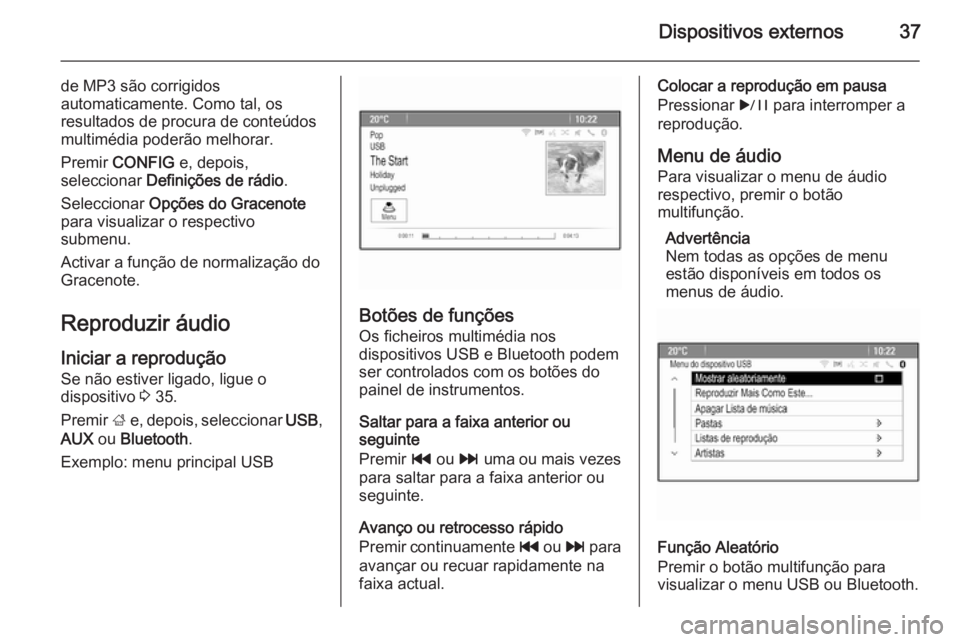 OPEL ASTRA J 2015.5 Manual de Informação e Lazer (in Portugues) Dispositivos externos37
de MP3 são corrigidos
automaticamente. Como tal, os
resultados de procura de conteúdos
multimédia poderão melhorar.
Premir CONFIG e, depois,
seleccionar Definições de OPEL ASTRA J 2015.5 Manual de Informação e Lazer (in Portugues) Dispositivos externos37
de MP3 são corrigidos
automaticamente. Como tal, os
resultados de procura de conteúdos
multimédia poderão melhorar.
Premir CONFIG e, depois,
seleccionar Definições de