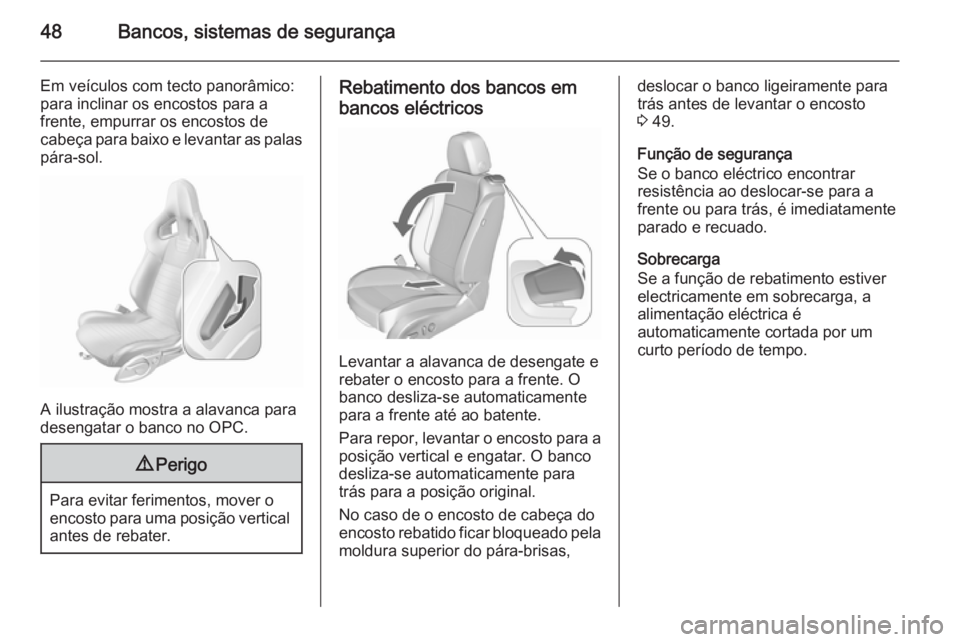 OPEL ASTRA J 2015.5 Manual de Instruções (in Portugues) 48Bancos, sistemas de segurança
Em veículos com tecto panorâmico:
para inclinar os encostos para a
frente, empurrar os encostos de
cabeça para baixo e levantar as palas pára-sol.
A ilustração m OPEL ASTRA J 2015.5 Manual de Instruções (in Portugues) 48Bancos, sistemas de segurança
Em veículos com tecto panorâmico:
para inclinar os encostos para a
frente, empurrar os encostos de
cabeça para baixo e levantar as palas pára-sol.
A ilustração m