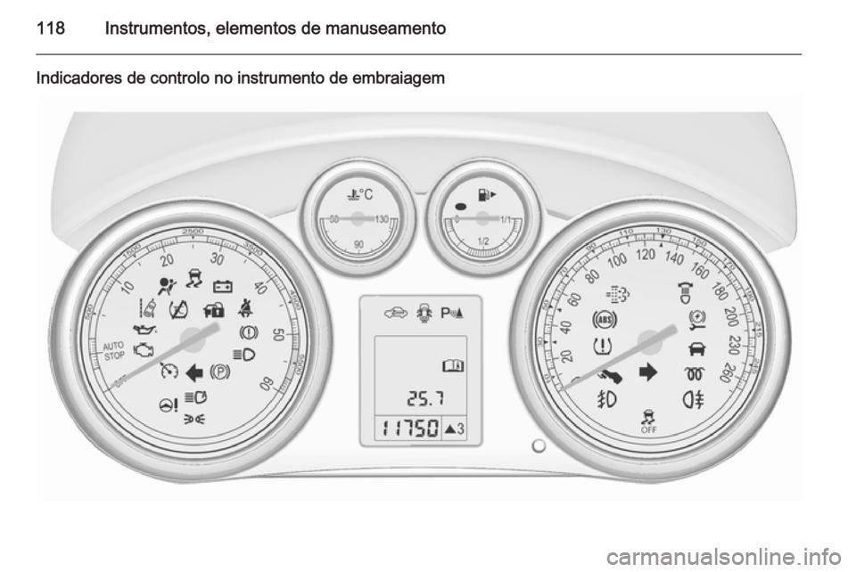 OPEL ASTRA J 2015.75 Manual de Instruções (in Portugues) 118Instrumentos, elementos de manuseamento
Indicadores de controlo no instrumento de embraiagem OPEL ASTRA J 2015.75 Manual de Instruções (in Portugues) 118Instrumentos, elementos de manuseamento
Indicadores de controlo no instrumento de embraiagem
