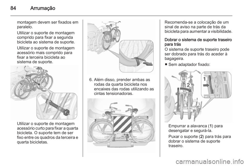 OPEL ASTRA J 2015.75 Manual de Instruções (in Portugues) 84Arrumação
montagem devem ser fixados em
paralelo.
Utilizar o suporte de montagem
comprido para fixar a segunda
bicicleta ao sistema de suporte.
Utilizar o suporte de montagem
acessório mais compr OPEL ASTRA J 2015.75 Manual de Instruções (in Portugues) 84Arrumação
montagem devem ser fixados em
paralelo.
Utilizar o suporte de montagem
comprido para fixar a segunda
bicicleta ao sistema de suporte.
Utilizar o suporte de montagem
acessório mais compr
