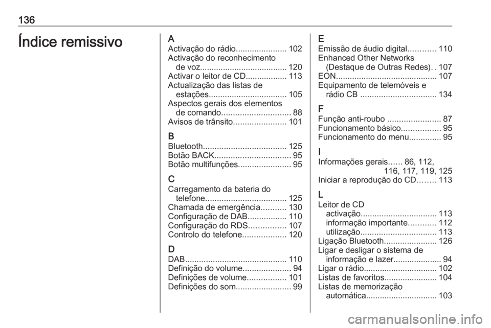 OPEL ASTRA J 2016 Manual de Informação e Lazer (in Portugues) 136Índice remissivoAActivação do rádio ......................102
Activação do reconhecimento de voz...................................... 120
Activar o leitor de CD.................. 113
Actuali OPEL ASTRA J 2016 Manual de Informação e Lazer (in Portugues) 136Índice remissivoAActivação do rádio ......................102
Activação do reconhecimento de voz...................................... 120
Activar o leitor de CD.................. 113
Actuali