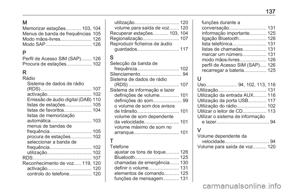 OPEL ASTRA J 2016 Manual de Informação e Lazer (in Portugues) 137MMemorizar estações ...........103, 104
Menus de banda de frequências 105
Modo mãos-livres .......................126
Modo SAP .................................. 126
P Perfil de Acesso SIM (SAP OPEL ASTRA J 2016 Manual de Informação e Lazer (in Portugues) 137MMemorizar estações ...........103, 104
Menus de banda de frequências 105
Modo mãos-livres .......................126
Modo SAP .................................. 126
P Perfil de Acesso SIM (SAP