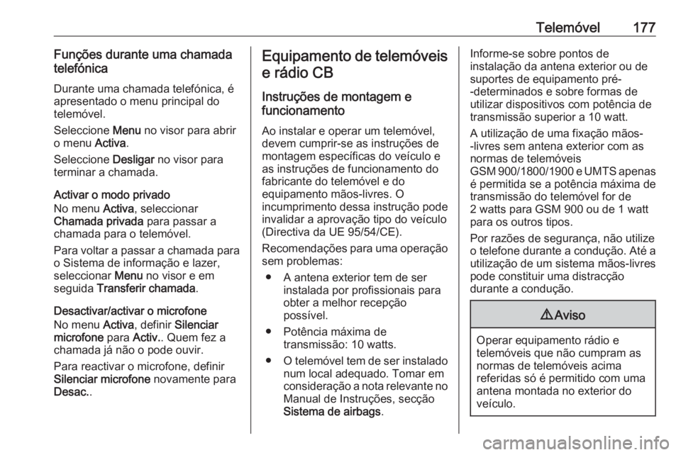 OPEL ASTRA J 2016 Manual de Informação e Lazer (in Portugues) Telemóvel177Funções durante uma chamada
telefónica
Durante uma chamada telefónica, é
apresentado o menu principal do
telemóvel.
Seleccione Menu no visor para abrir
o menu Activa.
Seleccione OPEL ASTRA J 2016 Manual de Informação e Lazer (in Portugues) Telemóvel177Funções durante uma chamada
telefónica
Durante uma chamada telefónica, é
apresentado o menu principal do
telemóvel.
Seleccione Menu no visor para abrir
o menu Activa.
Seleccione