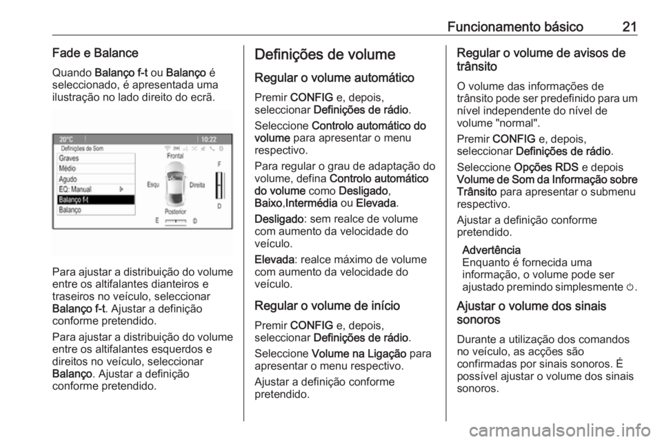 OPEL ASTRA J 2016  Manual de Informação e Lazer (in Portugues) Funcionamento básico21Fade e BalanceQuando  Balanço f-t  ou Balanço  é
seleccionado, é apresentada uma
ilustração no lado direito do ecrã.
Para ajustar a distribuição do volume
entre os alti