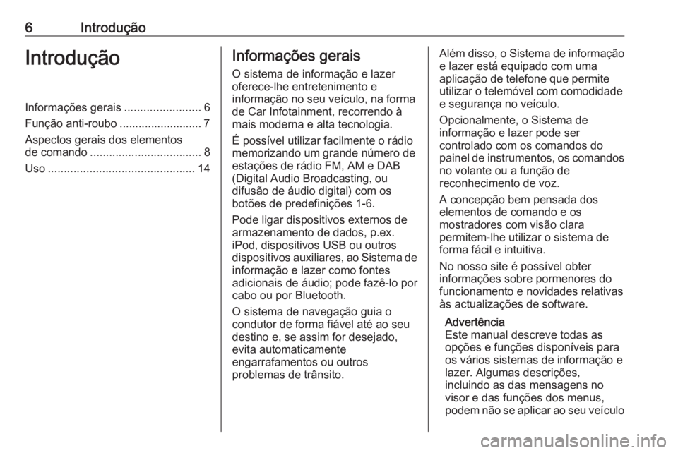 OPEL ASTRA J 2016 Manual de Informação e Lazer (in Portugues) 6IntroduçãoIntroduçãoInformações gerais........................6
Função anti-roubo .......................... 7 Aspectos gerais dos elementos
de comando ................................... 8
U OPEL ASTRA J 2016 Manual de Informação e Lazer (in Portugues) 6IntroduçãoIntroduçãoInformações gerais........................6
Função anti-roubo .......................... 7 Aspectos gerais dos elementos
de comando ................................... 8
U