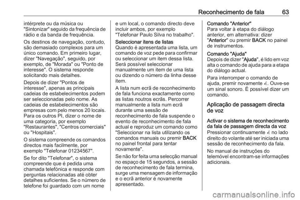 OPEL ASTRA J 2016 Manual de Informação e Lazer (in Portugues) Reconhecimento de fala63intérprete ou da música ou
"Sintonizar" seguido da frequência de
rádio e da banda de frequência.
Os destinos de navegação, contudo,
são demasiado complexos para OPEL ASTRA J 2016 Manual de Informação e Lazer (in Portugues) Reconhecimento de fala63intérprete ou da música ou
"Sintonizar" seguido da frequência de
rádio e da banda de frequência.
Os destinos de navegação, contudo,
são demasiado complexos para