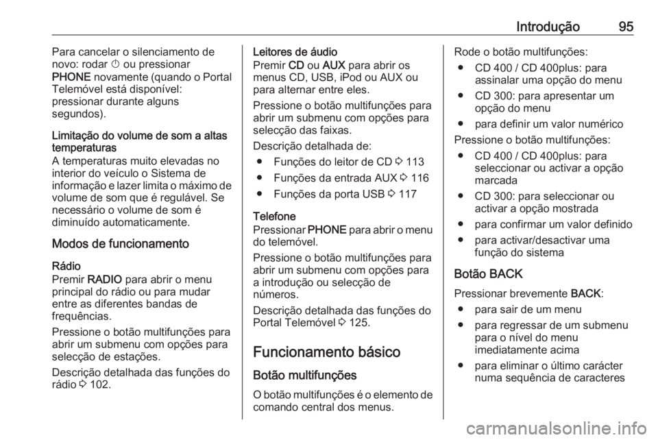 OPEL ASTRA J 2016  Manual de Informação e Lazer (in Portugues) Introdução95Para cancelar o silenciamento de
novo: rodar  X ou pressionar
PHONE  novamente (quando o Portal
Telemóvel está disponível:
pressionar durante alguns
segundos).
Limitação do volume d