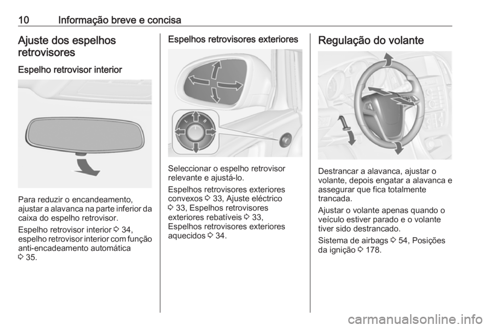 OPEL ASTRA J 2016  Manual de Instruções (in Portugues) 10Informação breve e concisaAjuste dos espelhosretrovisores
Espelho retrovisor interior
Para reduzir o encandeamento,
ajustar a alavanca na parte inferior da
caixa do espelho retrovisor.
Espelho ret