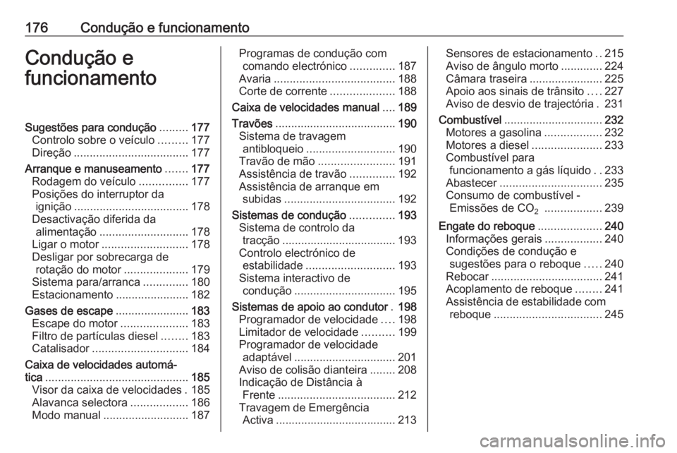 OPEL ASTRA J 2016 Manual de Instruções (in Portugues) 176Condução e funcionamentoCondução e
funcionamentoSugestões para condução .........177
Controlo sobre o veículo .........177
Direção .................................... 177
Arranque e manu OPEL ASTRA J 2016 Manual de Instruções (in Portugues) 176Condução e funcionamentoCondução e
funcionamentoSugestões para condução .........177
Controlo sobre o veículo .........177
Direção .................................... 177
Arranque e manu