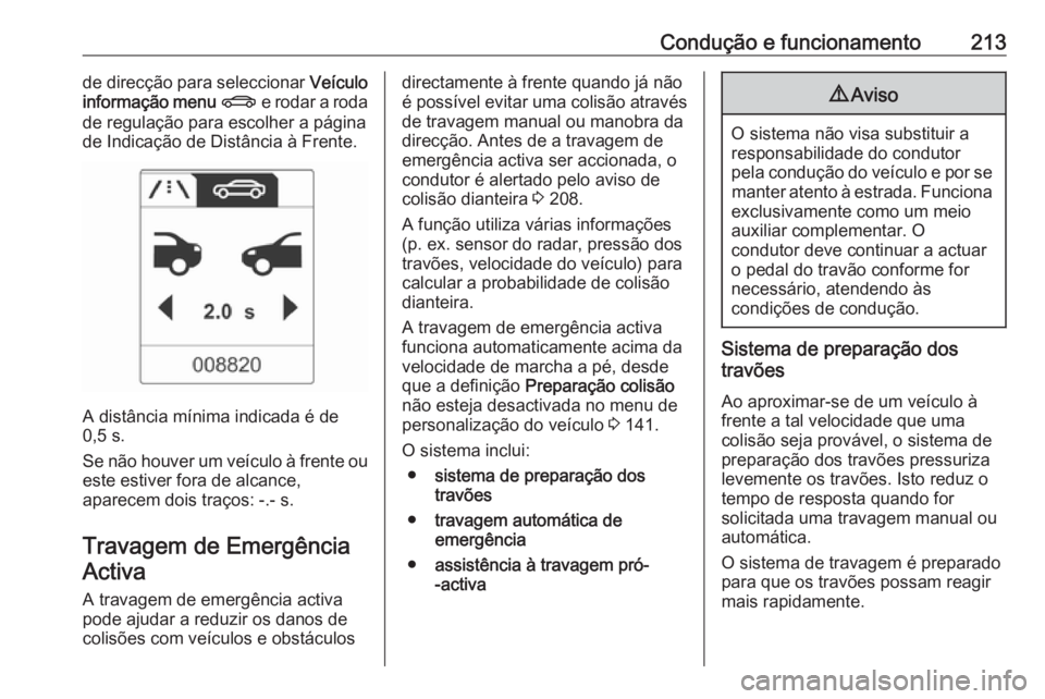 OPEL ASTRA J 2016 Manual de Instruções (in Portugues) Condução e funcionamento213de direcção para seleccionar Veículo
informação menu X e rodar a roda
de regulação para escolher a página
de Indicação de Distância à Frente.
A distância m OPEL ASTRA J 2016 Manual de Instruções (in Portugues) Condução e funcionamento213de direcção para seleccionar Veículo
informação menu X e rodar a roda
de regulação para escolher a página
de Indicação de Distância à Frente.
A distância m