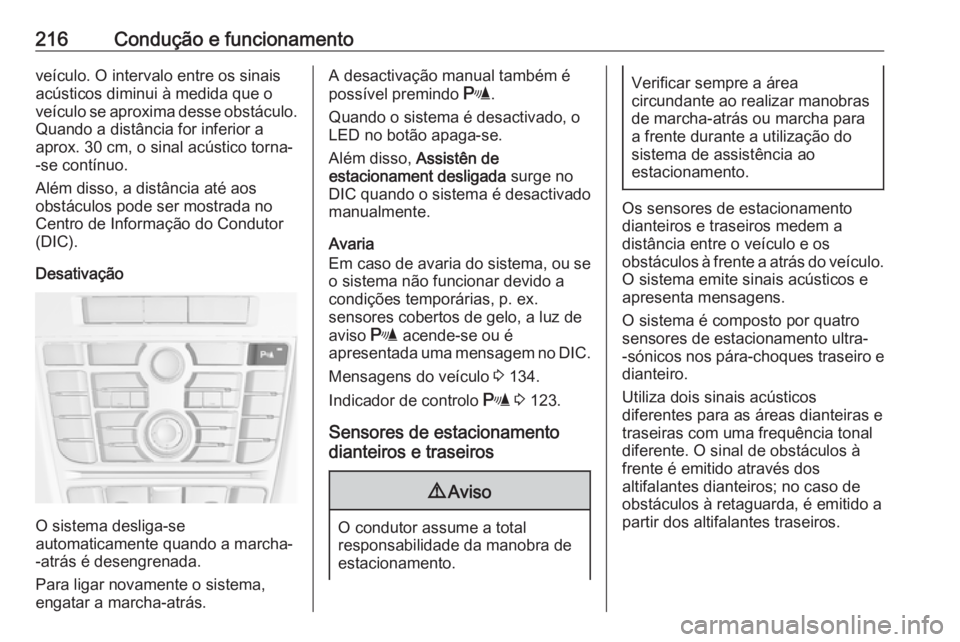 OPEL ASTRA J 2016 Manual de Instruções (in Portugues) 216Condução e funcionamentoveículo. O intervalo entre os sinais
acústicos diminui à medida que o
veículo se aproxima desse obstáculo. Quando a distância for inferior a
aprox. 30 cm, o sinal ac OPEL ASTRA J 2016 Manual de Instruções (in Portugues) 216Condução e funcionamentoveículo. O intervalo entre os sinais
acústicos diminui à medida que o
veículo se aproxima desse obstáculo. Quando a distância for inferior a
aprox. 30 cm, o sinal ac