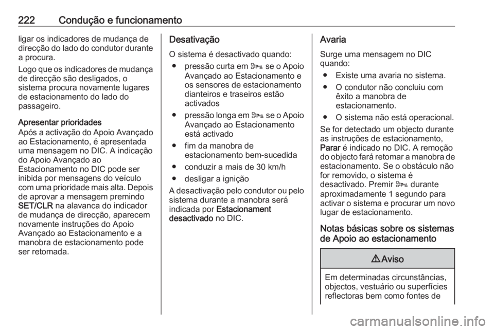 OPEL ASTRA J 2016 Manual de Instruções (in Portugues) 222Condução e funcionamentoligar os indicadores de mudança de
direcção do lado do condutor durante a procura.
Logo que os indicadores de mudança de direcção são desligados, o
sistema procura OPEL ASTRA J 2016 Manual de Instruções (in Portugues) 222Condução e funcionamentoligar os indicadores de mudança de
direcção do lado do condutor durante a procura.
Logo que os indicadores de mudança de direcção são desligados, o
sistema procura