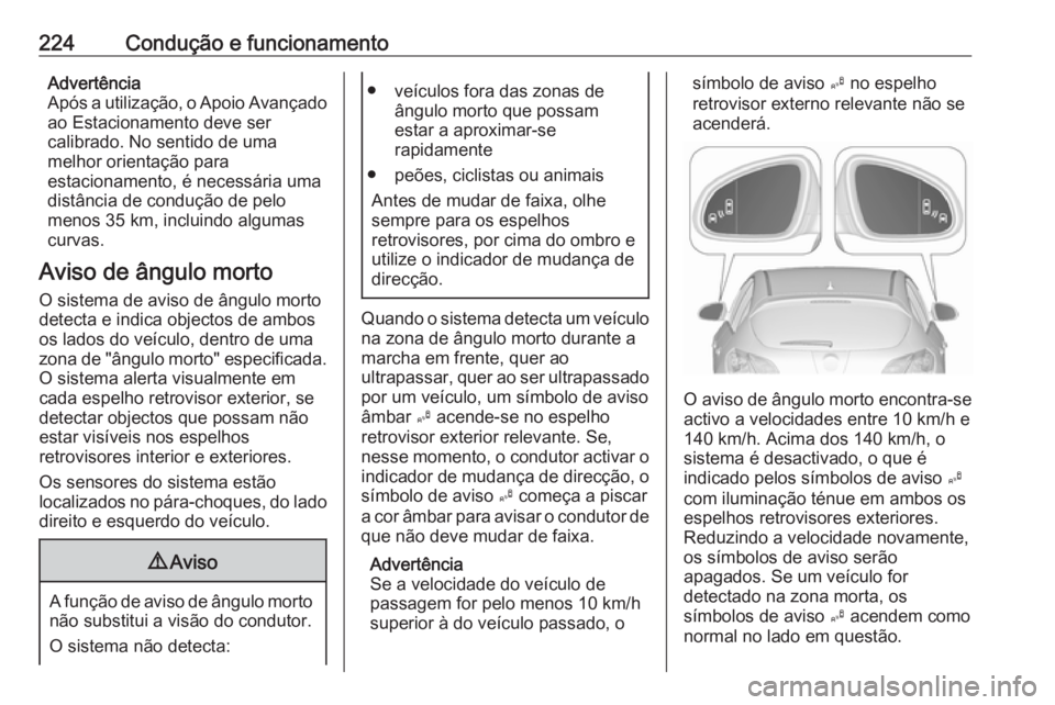 OPEL ASTRA J 2016 Manual de Instruções (in Portugues) 224Condução e funcionamentoAdvertência
Após a utilização, o Apoio Avançado ao Estacionamento deve ser
calibrado. No sentido de uma
melhor orientação para
estacionamento, é necessária uma
di OPEL ASTRA J 2016 Manual de Instruções (in Portugues) 224Condução e funcionamentoAdvertência
Após a utilização, o Apoio Avançado ao Estacionamento deve ser
calibrado. No sentido de uma
melhor orientação para
estacionamento, é necessária uma
di