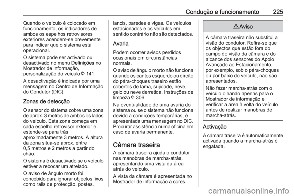 OPEL ASTRA J 2016 Manual de Instruções (in Portugues) Condução e funcionamento225Quando o veículo é colocado em
funcionamento, os indicadores de
ambos os espelhos retrovisores
exteriores acendem-se brevemente
para indicar que o sistema está
operacio OPEL ASTRA J 2016 Manual de Instruções (in Portugues) Condução e funcionamento225Quando o veículo é colocado em
funcionamento, os indicadores de
ambos os espelhos retrovisores
exteriores acendem-se brevemente
para indicar que o sistema está
operacio