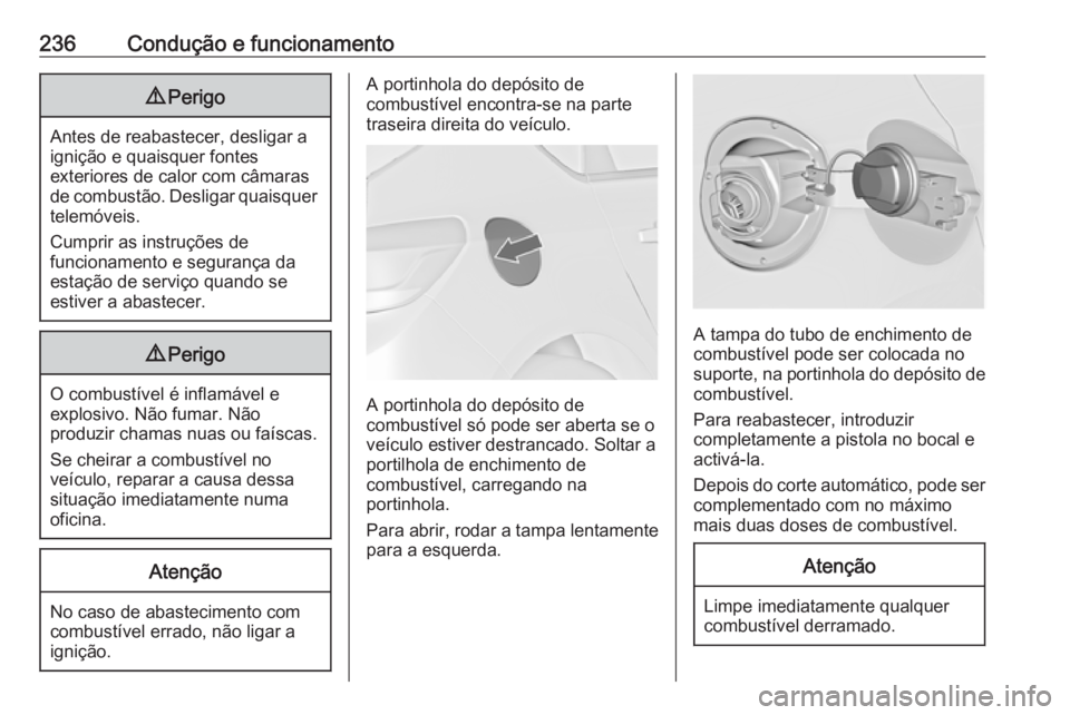 OPEL ASTRA J 2016 Manual de Instruções (in Portugues) 236Condução e funcionamento9Perigo
Antes de reabastecer, desligar a
ignição e quaisquer fontes
exteriores de calor com câmaras
de combustão. Desligar quaisquer telemóveis.
Cumprir as instruçõ OPEL ASTRA J 2016 Manual de Instruções (in Portugues) 236Condução e funcionamento9Perigo
Antes de reabastecer, desligar a
ignição e quaisquer fontes
exteriores de calor com câmaras
de combustão. Desligar quaisquer telemóveis.
Cumprir as instruçõ