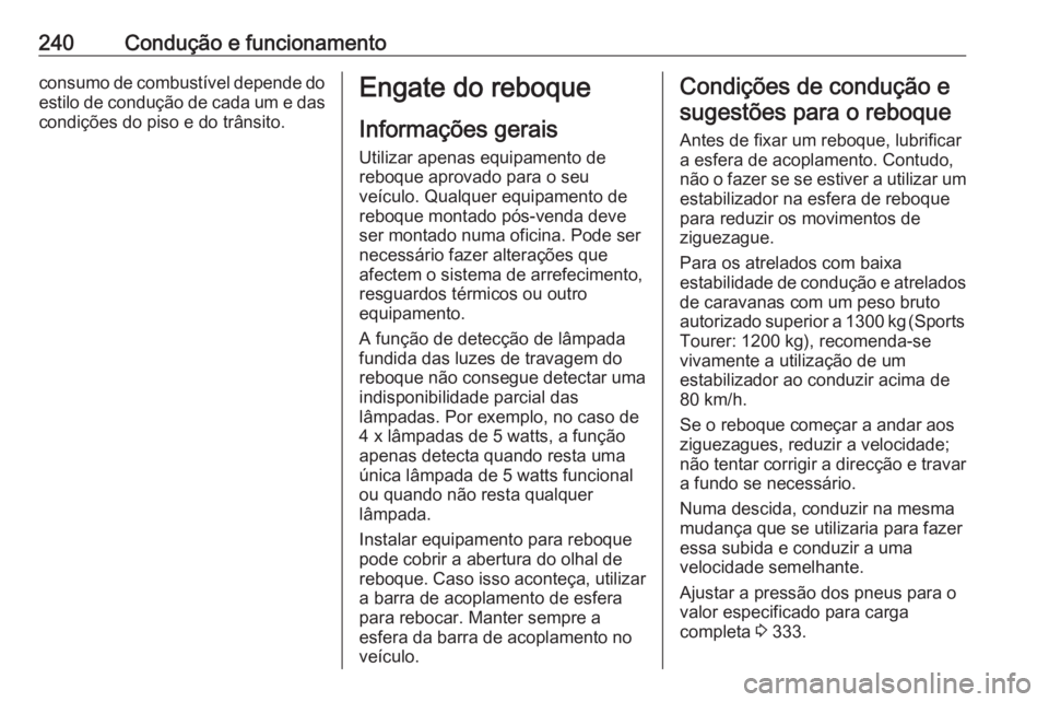 OPEL ASTRA J 2016 Manual de Instruções (in Portugues) 240Condução e funcionamentoconsumo de combustível depende doestilo de condução de cada um e dascondições do piso e do trânsito.Engate do reboque
Informações gerais
Utilizar apenas equipament OPEL ASTRA J 2016 Manual de Instruções (in Portugues) 240Condução e funcionamentoconsumo de combustível depende doestilo de condução de cada um e dascondições do piso e do trânsito.Engate do reboque
Informações gerais
Utilizar apenas equipament