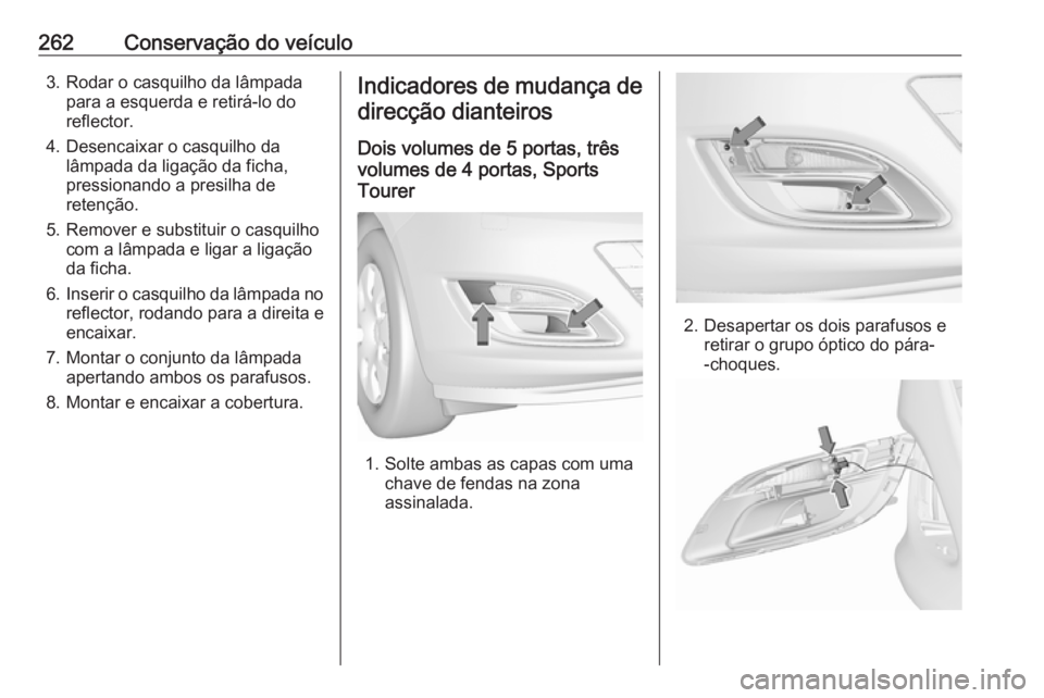 OPEL ASTRA J 2016 Manual de Instruções (in Portugues) 262Conservação do veículo3. Rodar o casquilho da lâmpadapara a esquerda e retirá-lo do
reflector.
4. Desencaixar o casquilho da lâmpada da ligação da ficha,
pressionando a presilha de
retenç OPEL ASTRA J 2016 Manual de Instruções (in Portugues) 262Conservação do veículo3. Rodar o casquilho da lâmpadapara a esquerda e retirá-lo do
reflector.
4. Desencaixar o casquilho da lâmpada da ligação da ficha,
pressionando a presilha de
retenç