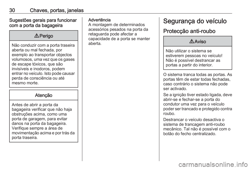 OPEL ASTRA J 2016  Manual de Instruções (in Portugues) 30Chaves, portas, janelasSugestões gerais para funcionar
com a porta da bagageira9 Perigo
Não conduzir com a porta traseira
aberta ou mal fechada, por
exemplo ao transportar objectos
volumosos, uma 