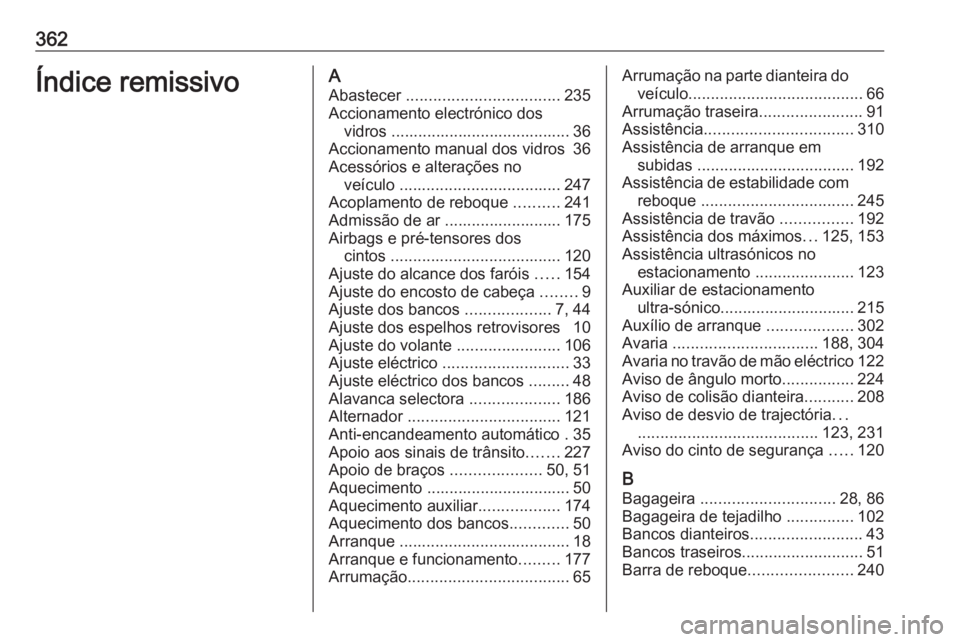 OPEL ASTRA J 2016 Manual de Instruções (in Portugues) 362Índice remissivoAAbastecer .................................. 235
Accionamento electrónico dos vidros ........................................ 36
Accionamento manual dos vidros 36
Acessórios e OPEL ASTRA J 2016 Manual de Instruções (in Portugues) 362Índice remissivoAAbastecer .................................. 235
Accionamento electrónico dos vidros ........................................ 36
Accionamento manual dos vidros 36
Acessórios e
