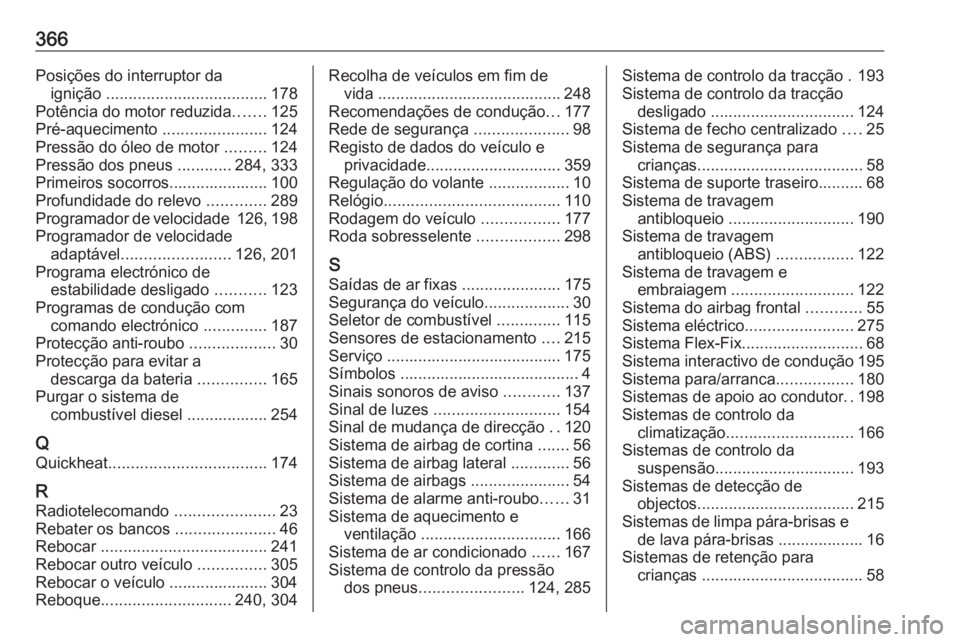 OPEL ASTRA J 2016 Manual de Instruções (in Portugues) 366Posições do interruptor daignição .................................... 178
Potência do motor reduzida .......125
Pré-aquecimento .......................124
Pressão do óleo de motor ..... OPEL ASTRA J 2016 Manual de Instruções (in Portugues) 366Posições do interruptor daignição .................................... 178
Potência do motor reduzida .......125
Pré-aquecimento .......................124
Pressão do óleo de motor .....