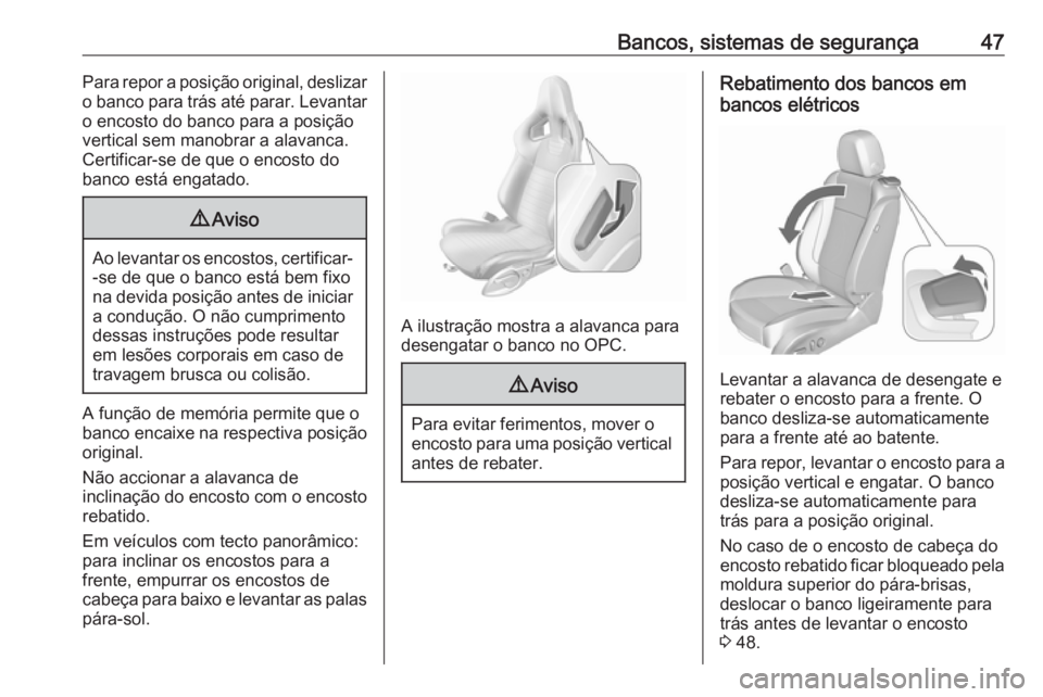 OPEL ASTRA J 2016  Manual de Instruções (in Portugues) Bancos, sistemas de segurança47Para repor a posição original, deslizar
o banco para trás até parar. Levantar o encosto do banco para a posiçãovertical sem manobrar a alavanca.
Certificar-se de 
