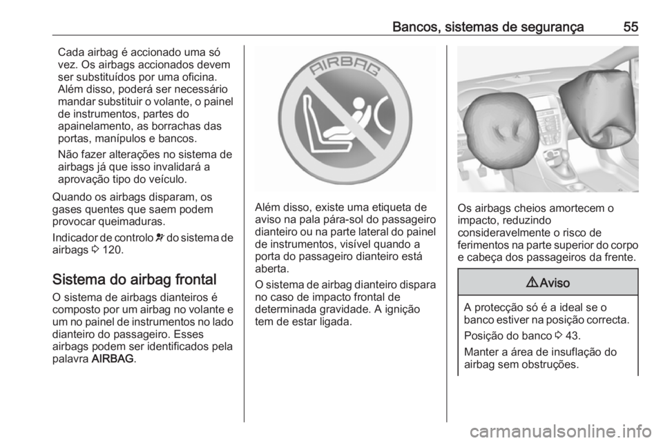 OPEL ASTRA J 2016 Manual de Instruções (in Portugues) Bancos, sistemas de segurança55Cada airbag é accionado uma só
vez. Os airbags accionados devem
ser substituídos por uma oficina.
Além disso, poderá ser necessário
mandar substituir o volante, o OPEL ASTRA J 2016 Manual de Instruções (in Portugues) Bancos, sistemas de segurança55Cada airbag é accionado uma só
vez. Os airbags accionados devem
ser substituídos por uma oficina.
Além disso, poderá ser necessário
mandar substituir o volante, o