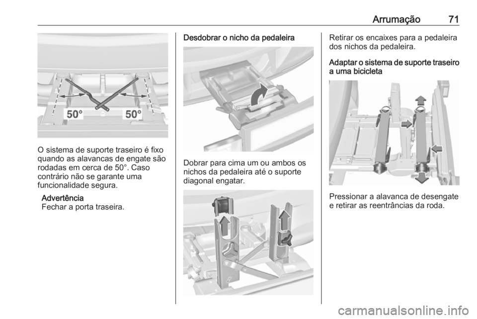 OPEL ASTRA J 2016 Manual de Instruções (in Portugues) Arrumação71
O sistema de suporte traseiro é fixo
quando as alavancas de engate são
rodadas em cerca de 50°. Caso
contrário não se garante uma
funcionalidade segura.
Advertência
Fechar a porta OPEL ASTRA J 2016 Manual de Instruções (in Portugues) Arrumação71
O sistema de suporte traseiro é fixo
quando as alavancas de engate são
rodadas em cerca de 50°. Caso
contrário não se garante uma
funcionalidade segura.
Advertência
Fechar a porta