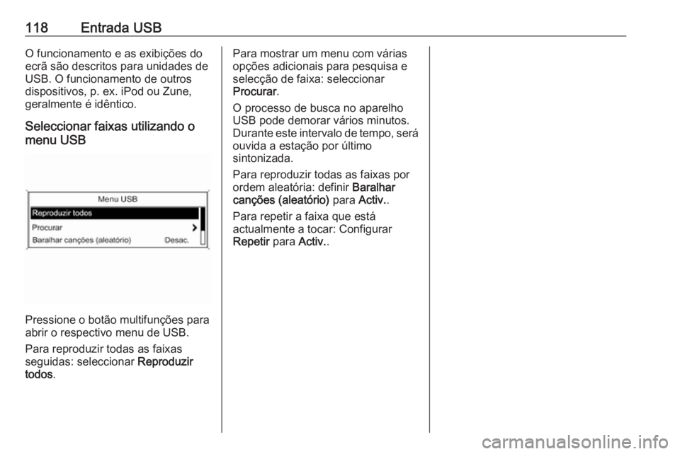 OPEL ASTRA J 2016.5 Manual de Informação e Lazer (in Portugues) 118Entrada USBO funcionamento e as exibições doecrã são descritos para unidades de
USB. O funcionamento de outros
dispositivos, p. ex. iPod ou Zune,
geralmente é idêntico.
Seleccionar faixas uti OPEL ASTRA J 2016.5 Manual de Informação e Lazer (in Portugues) 118Entrada USBO funcionamento e as exibições doecrã são descritos para unidades de
USB. O funcionamento de outros
dispositivos, p. ex. iPod ou Zune,
geralmente é idêntico.
Seleccionar faixas uti