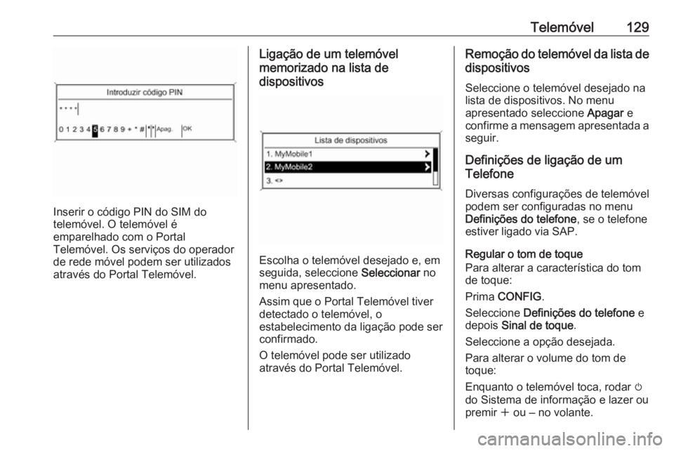 OPEL ASTRA J 2016.5 Manual de Informação e Lazer (in Portugues) Telemóvel129
Inserir o código PIN do SIM do
telemóvel. O telemóvel é
emparelhado com o Portal
Telemóvel. Os serviços do operador
de rede móvel podem ser utilizados
através do Portal Telemóve OPEL ASTRA J 2016.5 Manual de Informação e Lazer (in Portugues) Telemóvel129
Inserir o código PIN do SIM do
telemóvel. O telemóvel é
emparelhado com o Portal
Telemóvel. Os serviços do operador
de rede móvel podem ser utilizados
através do Portal Telemóve