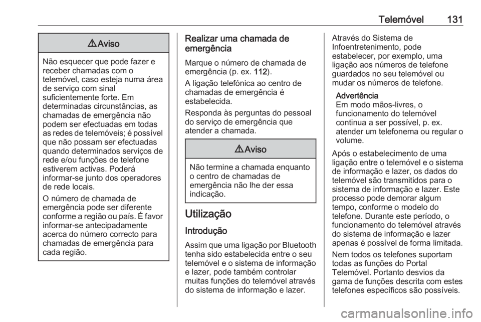 OPEL ASTRA J 2016.5 Manual de Informação e Lazer (in Portugues) Telemóvel1319Aviso
Não esquecer que pode fazer e
receber chamadas com o
telemóvel, caso esteja numa área
de serviço com sinal
suficientemente forte. Em
determinadas circunstâncias, as
chamadas d OPEL ASTRA J 2016.5 Manual de Informação e Lazer (in Portugues) Telemóvel1319Aviso
Não esquecer que pode fazer e
receber chamadas com o
telemóvel, caso esteja numa área
de serviço com sinal
suficientemente forte. Em
determinadas circunstâncias, as
chamadas d