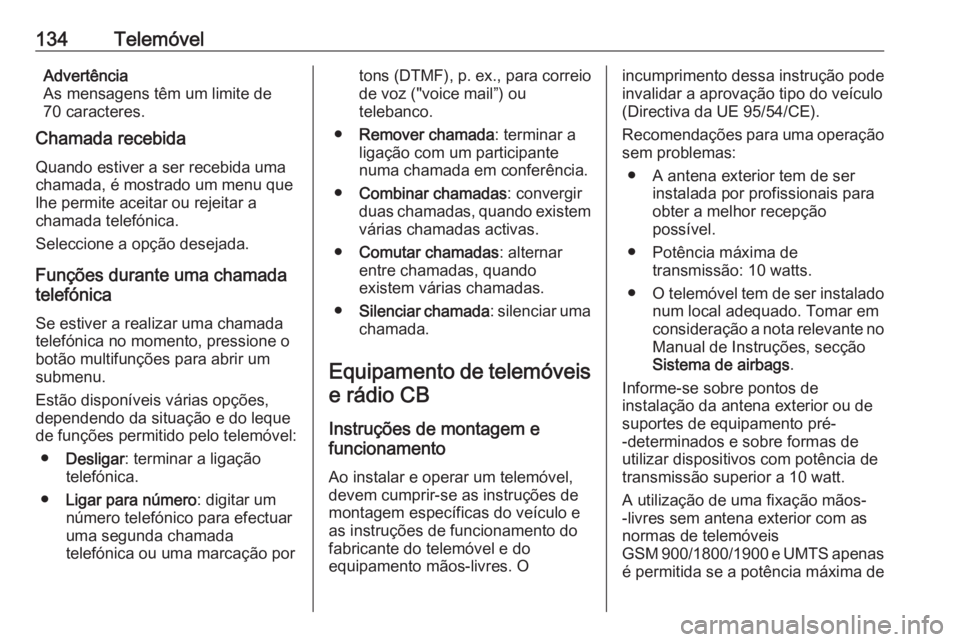 OPEL ASTRA J 2016.5 Manual de Informação e Lazer (in Portugues) 134TelemóvelAdvertência
As mensagens têm um limite de
70 caracteres.
Chamada recebida
Quando estiver a ser recebida uma
chamada, é mostrado um menu que
lhe permite aceitar ou rejeitar a
chamada te OPEL ASTRA J 2016.5 Manual de Informação e Lazer (in Portugues) 134TelemóvelAdvertência
As mensagens têm um limite de
70 caracteres.
Chamada recebida
Quando estiver a ser recebida uma
chamada, é mostrado um menu que
lhe permite aceitar ou rejeitar a
chamada te