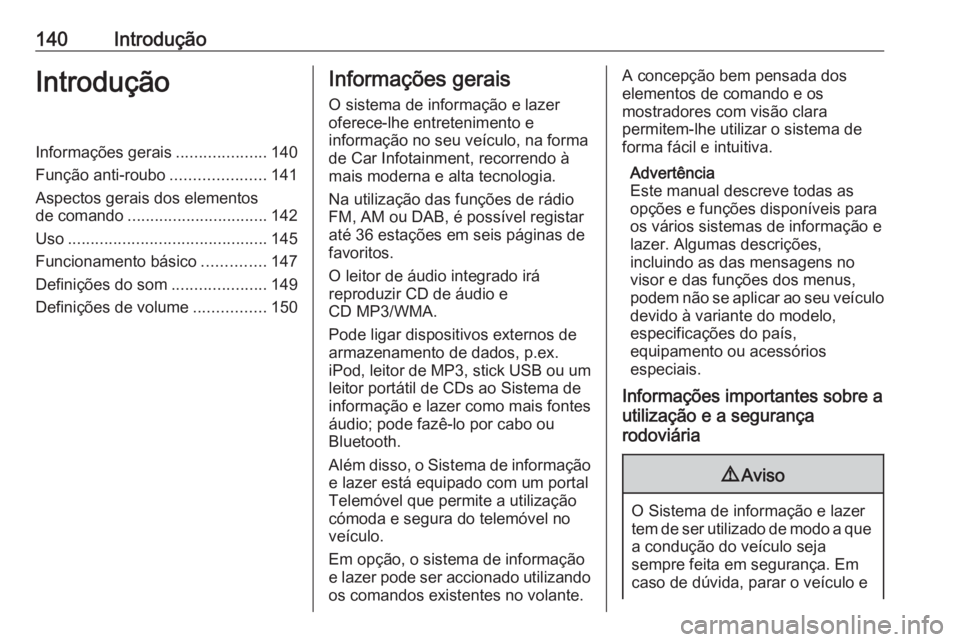 OPEL ASTRA J 2016.5 Manual de Informação e Lazer (in Portugues) 140IntroduçãoIntroduçãoInformações gerais....................140
Função anti-roubo .....................141
Aspectos gerais dos elementos
de comando ............................... 142
Uso ... OPEL ASTRA J 2016.5 Manual de Informação e Lazer (in Portugues) 140IntroduçãoIntroduçãoInformações gerais....................140
Função anti-roubo .....................141
Aspectos gerais dos elementos
de comando ............................... 142
Uso ...