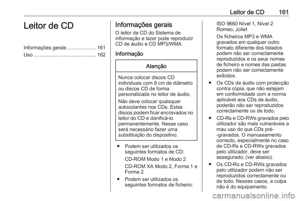 OPEL ASTRA J 2016.5 Manual de Informação e Lazer (in Portugues) Leitor de CD161Leitor de CDInformações gerais....................161
Uso ............................................ 162Informações gerais
O leitor de CD do Sistema de
informação e lazer pode r OPEL ASTRA J 2016.5 Manual de Informação e Lazer (in Portugues) Leitor de CD161Leitor de CDInformações gerais....................161
Uso ............................................ 162Informações gerais
O leitor de CD do Sistema de
informação e lazer pode r