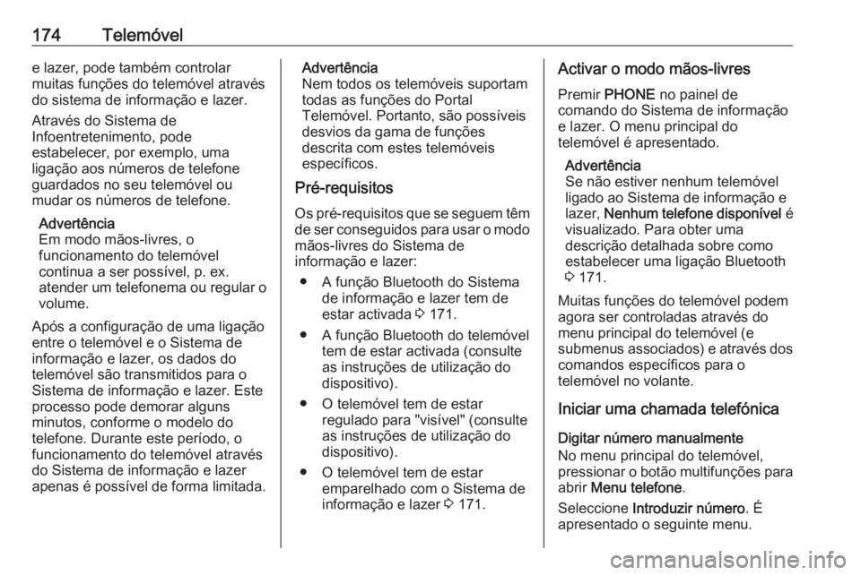 OPEL ASTRA J 2016.5 Manual de Informação e Lazer (in Portugues) 174Telemóvele lazer, pode também controlar
muitas funções do telemóvel através
do sistema de informação e lazer.
Através do Sistema de
Infoentretenimento, pode
estabelecer, por exemplo, uma l OPEL ASTRA J 2016.5 Manual de Informação e Lazer (in Portugues) 174Telemóvele lazer, pode também controlar
muitas funções do telemóvel através
do sistema de informação e lazer.
Através do Sistema de
Infoentretenimento, pode
estabelecer, por exemplo, uma l