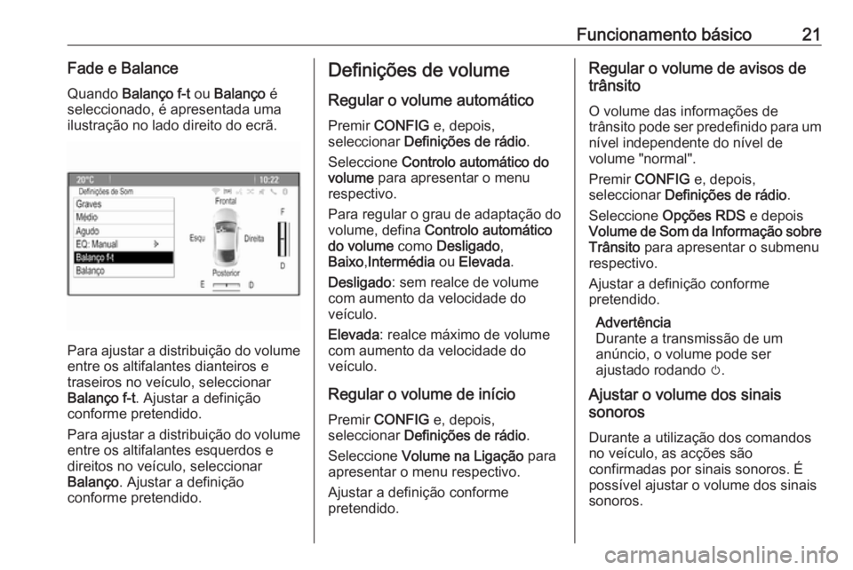 OPEL ASTRA J 2016.5 Manual de Informação e Lazer (in Portugues) Funcionamento básico21Fade e BalanceQuando Balanço f-t ou Balanço é
seleccionado, é apresentada uma
ilustração no lado direito do ecrã.
Para ajustar a distribuição do volume
entre os alti OPEL ASTRA J 2016.5 Manual de Informação e Lazer (in Portugues) Funcionamento básico21Fade e BalanceQuando Balanço f-t ou Balanço é
seleccionado, é apresentada uma
ilustração no lado direito do ecrã.
Para ajustar a distribuição do volume
entre os alti