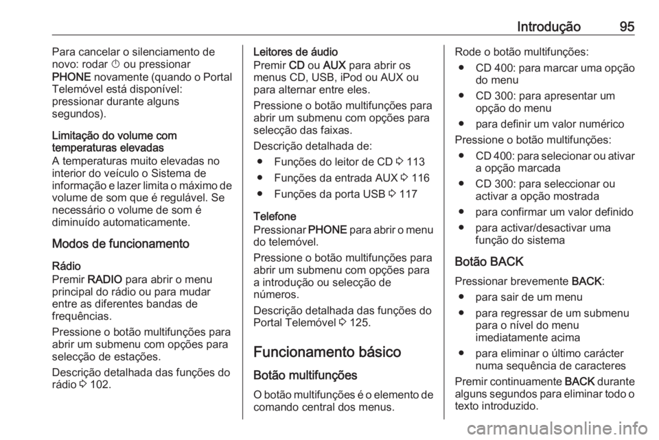 OPEL ASTRA J 2016.5  Manual de Informação e Lazer (in Portugues) Introdução95Para cancelar o silenciamento de
novo: rodar  X ou pressionar
PHONE  novamente (quando o Portal
Telemóvel está disponível:
pressionar durante alguns
segundos).
Limitação do volume c