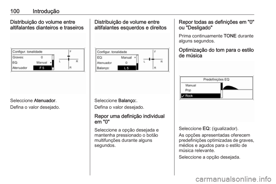 OPEL ASTRA J 2016.5  Manual de Informação e Lazer (in Portugues) 100IntroduçãoDistribuição do volume entre
altifalantes dianteiros e traseiros
Seleccione  Atenuador.
Defina o valor desejado.
Distribuição de volume entre
altifalantes esquerdos e direitos
Selec