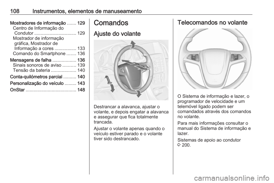 OPEL ASTRA J 2016.5 Manual de Instruções (in Portugues) 108Instrumentos, elementos de manuseamentoMostradores de informação.......129
Centro de Informação do Condutor ................................. 129
Mostrador de informação gráfica, Mostrador d OPEL ASTRA J 2016.5 Manual de Instruções (in Portugues) 108Instrumentos, elementos de manuseamentoMostradores de informação.......129
Centro de Informação do Condutor ................................. 129
Mostrador de informação gráfica, Mostrador d