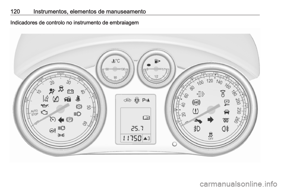 OPEL ASTRA J 2016.5 Manual de Instruções (in Portugues) 120Instrumentos, elementos de manuseamentoIndicadores de controlo no instrumento de embraiagem OPEL ASTRA J 2016.5 Manual de Instruções (in Portugues) 120Instrumentos, elementos de manuseamentoIndicadores de controlo no instrumento de embraiagem