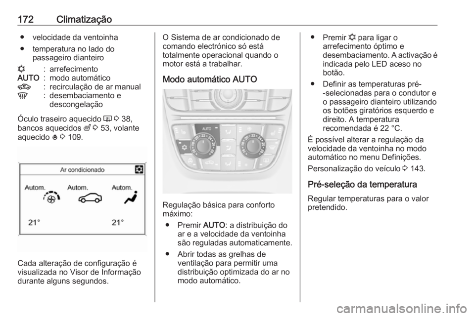 OPEL ASTRA J 2016.5 Manual de Instruções (in Portugues) 172Climatização● velocidade da ventoinha
● temperatura no lado do passageiro dianteiron:arrefecimentoAUTO:modo automático4:recirculação de ar manualV:desembaciamento e
descongelação
Óculo OPEL ASTRA J 2016.5 Manual de Instruções (in Portugues) 172Climatização● velocidade da ventoinha
● temperatura no lado do passageiro dianteiron:arrefecimentoAUTO:modo automático4:recirculação de ar manualV:desembaciamento e
descongelação
Óculo
