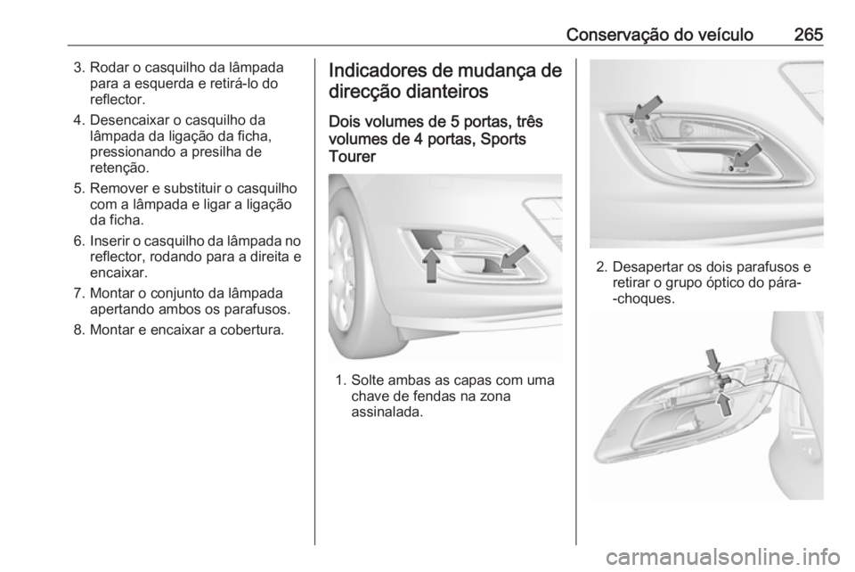 OPEL ASTRA J 2016.5 Manual de Instruções (in Portugues) Conservação do veículo2653. Rodar o casquilho da lâmpadapara a esquerda e retirá-lo do
reflector.
4. Desencaixar o casquilho da lâmpada da ligação da ficha,
pressionando a presilha de
retenç OPEL ASTRA J 2016.5 Manual de Instruções (in Portugues) Conservação do veículo2653. Rodar o casquilho da lâmpadapara a esquerda e retirá-lo do
reflector.
4. Desencaixar o casquilho da lâmpada da ligação da ficha,
pressionando a presilha de
retenç