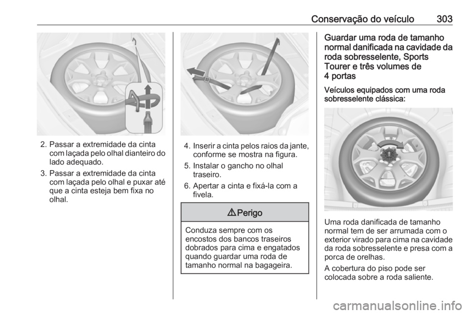 OPEL ASTRA J 2016.5 Manual de Instruções (in Portugues) Conservação do veículo303
2. Passar a extremidade da cintacom laçada pelo olhal dianteiro do
lado adequado.
3. Passar a extremidade da cinta com laçada pelo olhal e puxar atéque a cinta esteja b OPEL ASTRA J 2016.5 Manual de Instruções (in Portugues) Conservação do veículo303
2. Passar a extremidade da cintacom laçada pelo olhal dianteiro do
lado adequado.
3. Passar a extremidade da cinta com laçada pelo olhal e puxar atéque a cinta esteja b