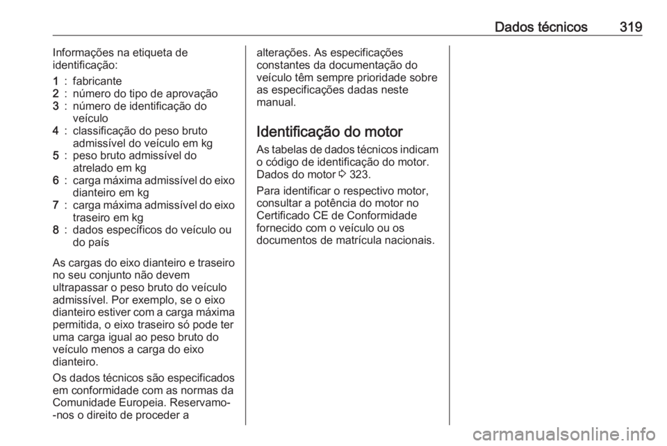 OPEL ASTRA J 2016.5 Manual de Instruções (in Portugues) Dados técnicos319Informações na etiqueta de
identificação:1:fabricante2:número do tipo de aprovação3:número de identificação do
veículo4:classificação do peso bruto
admissível do veícu OPEL ASTRA J 2016.5 Manual de Instruções (in Portugues) Dados técnicos319Informações na etiqueta de
identificação:1:fabricante2:número do tipo de aprovação3:número de identificação do
veículo4:classificação do peso bruto
admissível do veícu