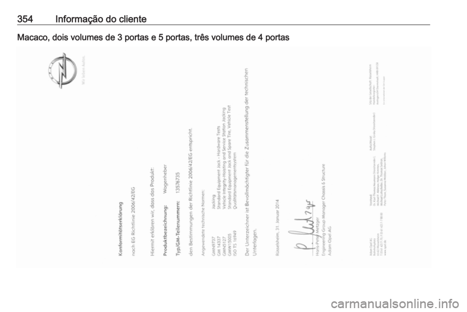 OPEL ASTRA J 2016.5 Manual de Instruções (in Portugues) 354Informação do clienteMacaco, dois volumes de 3 portas e 5 portas, três volumes de 4 portas OPEL ASTRA J 2016.5 Manual de Instruções (in Portugues) 354Informação do clienteMacaco, dois volumes de 3 portas e 5 portas, três volumes de 4 portas