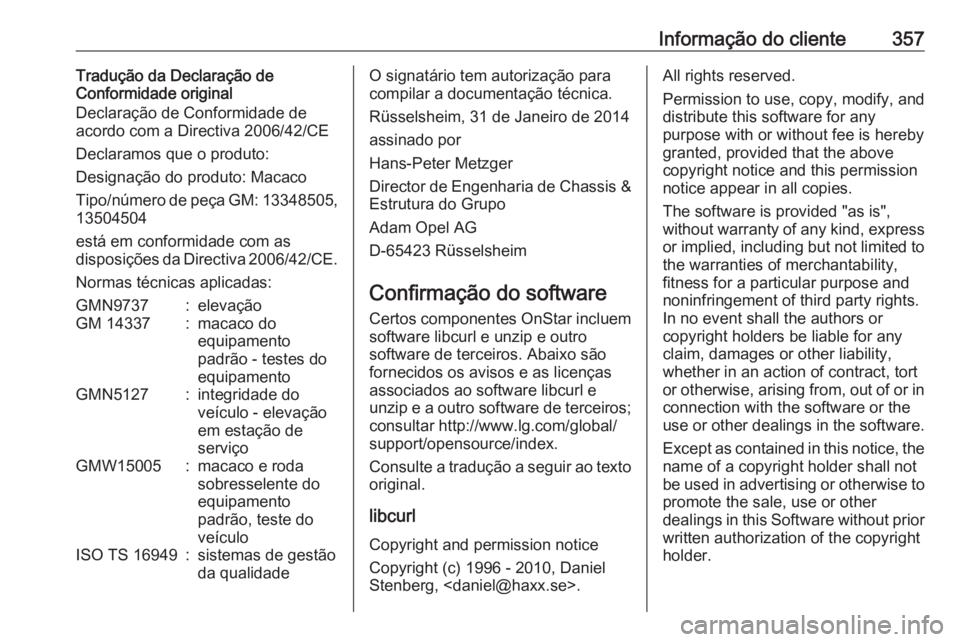 OPEL ASTRA J 2016.5 Manual de Instruções (in Portugues) Informação do cliente357Tradução da Declaração de
Conformidade original
Declaração de Conformidade de
acordo com a Directiva 2006/42/CE
Declaramos que o produto:
Designação do produto: Macac OPEL ASTRA J 2016.5 Manual de Instruções (in Portugues) Informação do cliente357Tradução da Declaração de
Conformidade original
Declaração de Conformidade de
acordo com a Directiva 2006/42/CE
Declaramos que o produto:
Designação do produto: Macac
