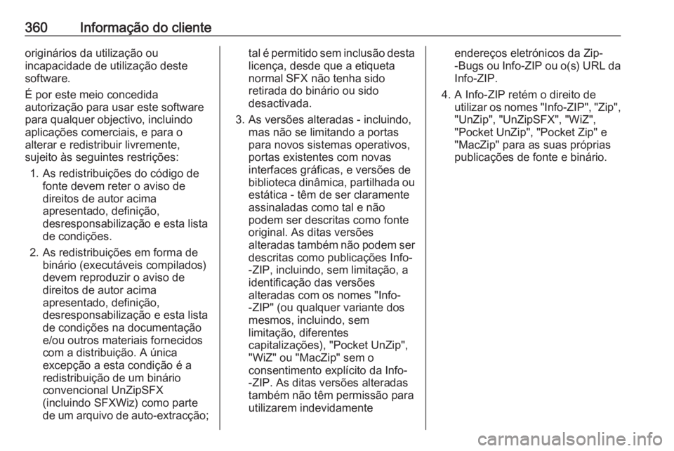 OPEL ASTRA J 2016.5 Manual de Instruções (in Portugues) 360Informação do clienteoriginários da utilização ou
incapacidade de utilização deste
software.
É por este meio concedida
autorização para usar este software
para qualquer objectivo, incluin OPEL ASTRA J 2016.5 Manual de Instruções (in Portugues) 360Informação do clienteoriginários da utilização ou
incapacidade de utilização deste
software.
É por este meio concedida
autorização para usar este software
para qualquer objectivo, incluin