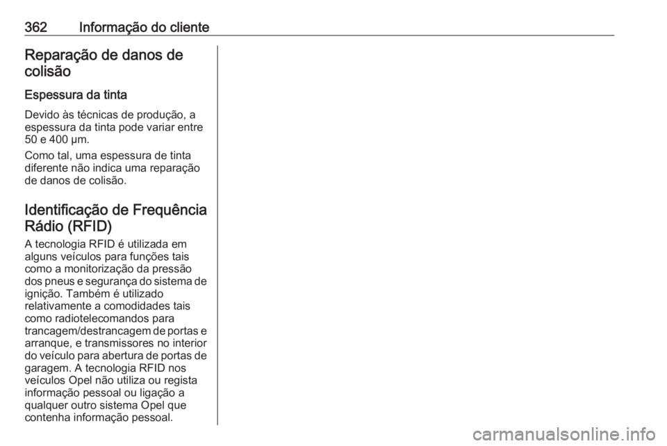 OPEL ASTRA J 2016.5 Manual de Instruções (in Portugues) 362Informação do clienteReparação de danos decolisão
Espessura da tinta Devido às técnicas de produção, a
espessura da tinta pode variar entre
50 e 400 µm.
Como tal, uma espessura de tinta
d OPEL ASTRA J 2016.5 Manual de Instruções (in Portugues) 362Informação do clienteReparação de danos decolisão
Espessura da tinta Devido às técnicas de produção, a
espessura da tinta pode variar entre
50 e 400 µm.
Como tal, uma espessura de tinta
d