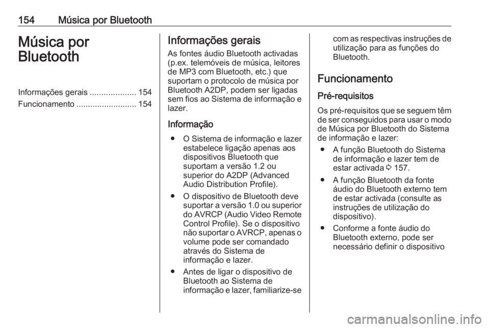 OPEL ASTRA J 2017 Manual de Informação e Lazer (in Portugues) 154Música por BluetoothMúsica por
BluetoothInformações gerais ....................154
Funcionamento .......................... 154Informações gerais
As fontes áudio Bluetooth activadas
(p.ex. t OPEL ASTRA J 2017 Manual de Informação e Lazer (in Portugues) 154Música por BluetoothMúsica por
BluetoothInformações gerais ....................154
Funcionamento .......................... 154Informações gerais
As fontes áudio Bluetooth activadas
(p.ex. t